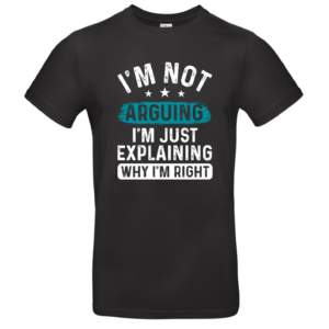 T-shirt I`m not arguing